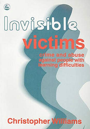 Imagen de archivo de Invisible Victims : Crime and Abuse Against People with Learning Disabilities a la venta por Better World Books