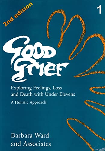 Good Grief 1: Exploring Feelings, Loss and Death with Under Elevens: 2nd Edition (9781853023248) by Ward, Barbara