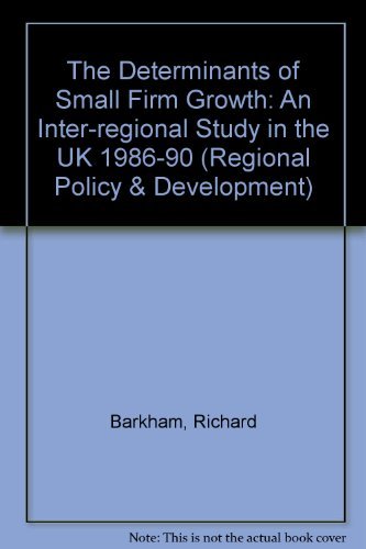 The Determinants of Small Firm Growth: An Inter-Regional Study in the United Kingdom 1986-90 (Regional Policy and Development) (9781853023316) by Gudgin, Graham; Hart, Mark; Hanvey, Eric