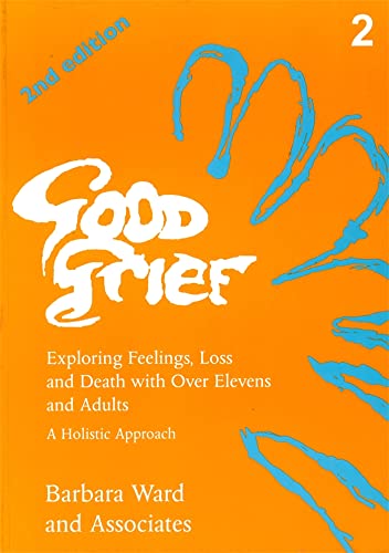 Beispielbild fr Good Grief 2: Exploring Feelings, Loss and Death with Over Elevens and Adults: 2nd Edition: Exploring Feelings, Loss and Death with Over Elevens and Adults v. 2 zum Verkauf von WorldofBooks