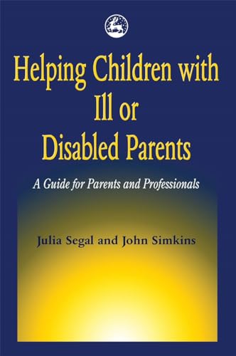 9781853024092: Helping Children with Ill or Disabled Parents: A Guide for Parents and Professionals