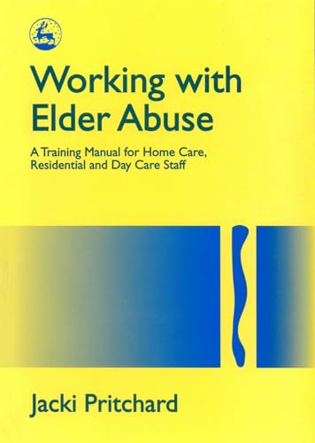 9781853024184: Working with Elder Abuse: A Training Manual for Home Care, Residential and Day Care Staff