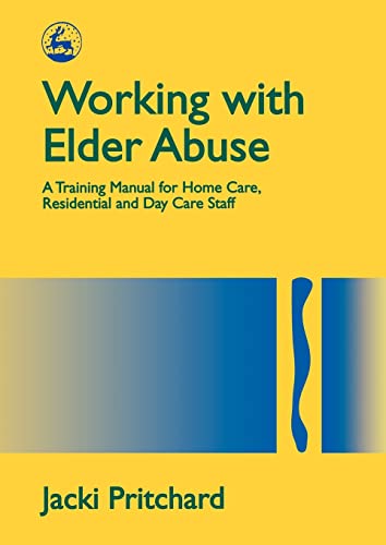 Stock image for Working with Elder Abuse: A Training Manual for Home Care, Residential and Day Care Staff for sale by WorldofBooks