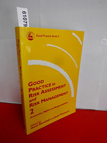 Good Practice in Risk Assessment and Risk Management: Protection, Rights and Responsibilities (Volume 2) - Kemshall, H. and Pritchard, J. (eds)