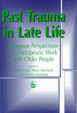 Stock image for Past Trauma in Late Life : European Perspectives on Therapeutic Work with Older People for sale by Better World Books Ltd