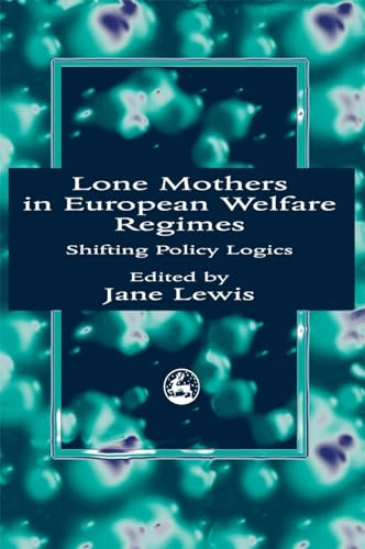 Lone Ms in European Welfare Regimes Shifting Policy Logics - Lewis, Jane