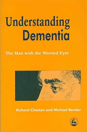 Understanding Dementia: The Man with the Worried Eyes - Cheston, Richard