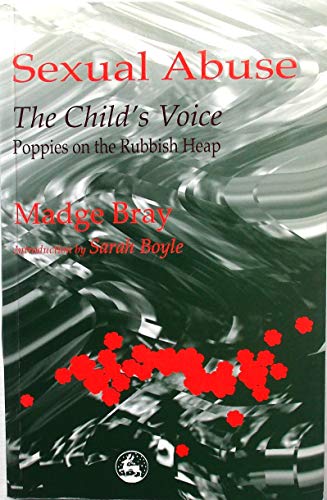 Stock image for Sexual Abuse: The Child's Voice : Poppies on the Rubbish Heap for sale by Books From California