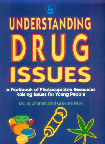 Stock image for Understanding Drug Issues: A Workbook of Photocopiable Resources Raising Issues for Young People for sale by Ergodebooks
