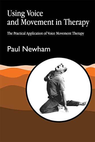 Stock image for Using Voice and Movement in Therapy : The Practical Application of Voice Movement Therapy for sale by Better World Books