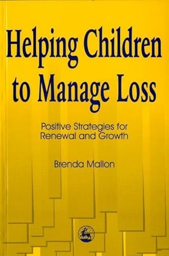 Imagen de archivo de Helping Children to Manage Loss: Positive Strategies for Renewal and Growth a la venta por WorldofBooks