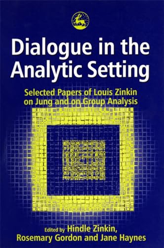 Dialogue in the Analytic Setting : Selected Papers of Louis Zinkin on Jung and on Group Analysis