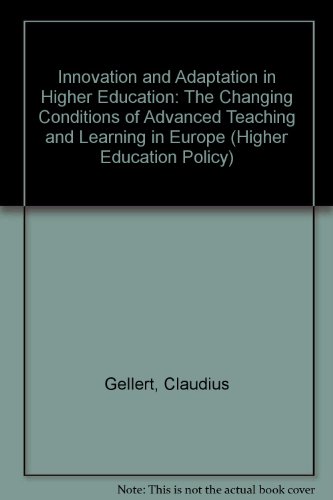Innovation and Adaptation in Higher Education: The Changing Conditions of Advanced Teaching and Learning in Europe (Higher Education Policy) (9781853026287) by Claudius Gellert