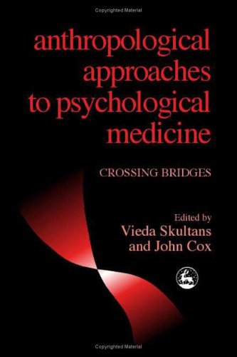Anthropological Approaches to Psychological Medicine: Crossing Bridges. (HARDCOVER EDITION)