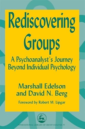 9781853027253: Rediscovering Groups: A Psychoanalyst's Journey Beyond Individual Psychology (International Library of Group Analysis)