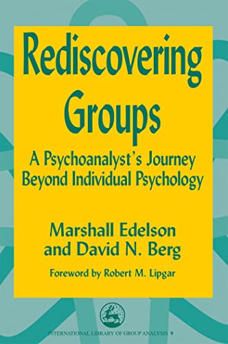 Imagen de archivo de Rediscovering Groups: A Psychoanalyst's Journey Beyond Individual Psychology (International Library of Group Analysis, 9.) a la venta por Inquiring Minds