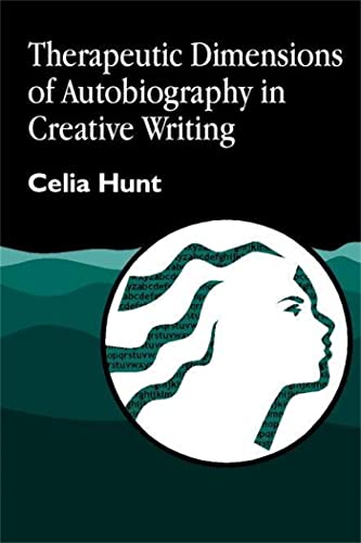 Therapeutic Dimensions of Autobiography in Creative Writing (Arts Therapies) (9781853027475) by Hunt, Celia