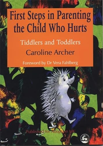 9781853028014: First Steps in Parenting the Child who Hurts: Tiddlers and Toddlers Second Edition