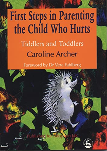 First Steps in Parenting the Child Who Hurts: Tiddlers and Toddlers by Archer, Caroline ( Author ...