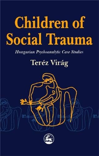 9781853028489: Children of Social Trauma: Hungarian Psychoanalytic Case Studies