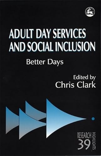 Stock image for Adult Day Services and Social Inclusion: Better Days (Research Highlights in Social Work) for sale by WorldofBooks