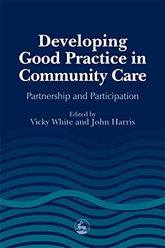 Stock image for Developing Good Practice in Community Care: Partnership and Participation for sale by Anybook.com