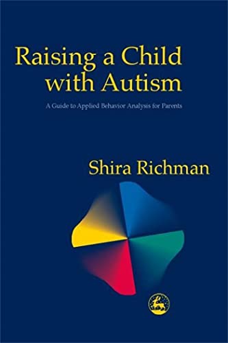 Stock image for Raising a Child with Autism: A Guide to Applied Behavior Analysis for Parents for sale by SecondSale