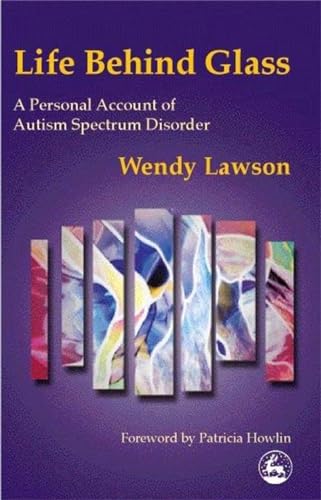 Stock image for Life Behind Glass: A Personal Account of Autism Spectrum Disorder for sale by WorldofBooks