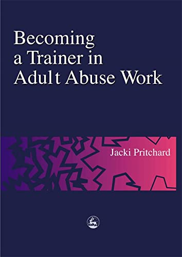 Stock image for Becoming a Trainer in Adult Abuse Work: A Practical Guide for sale by Reuseabook