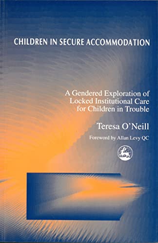 Stock image for Children in Secure Accommodation: A Gendered Exploration of Locked Institutional Care for Children in Trouble for sale by Books From California