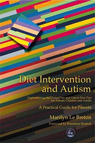 Stock image for Diet Intervention and Autism: Implementing the Gluten Free and Casein Free Diet for Autistic Children and Adults - A Practical Guide for Parents for sale by WorldofBooks