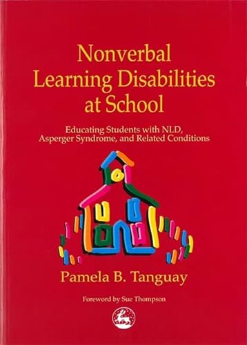 Beispielbild fr Nonverbal Learning Disabilities at School: Educating Students with NLD, Asperger Syndrome, and Related Conditions zum Verkauf von Wonder Book
