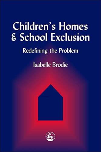 Stock image for Children's Homes and School Exclusion : Redefining the Problem for sale by Better World Books: West