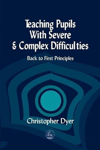 Beispielbild fr Teaching Pupils with Severe and Complex Difficulties: Back to First Principles zum Verkauf von WorldofBooks