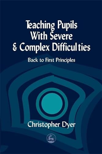 Imagen de archivo de Teaching Pupils with Severe and Complex Difficulties: Back to First Principles a la venta por WorldofBooks