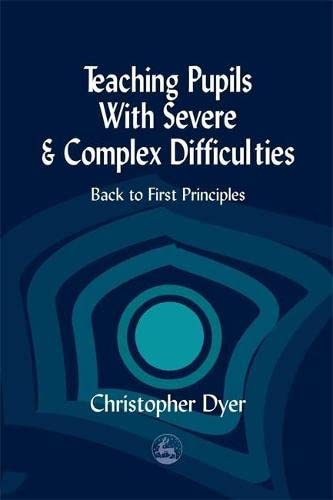 Stock image for Teaching Pupils with Severe and Complex Difficulties: Back to First Principles for sale by WorldofBooks
