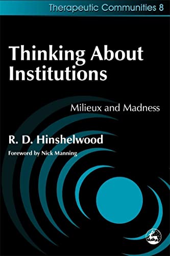 Imagen de archivo de Thinking About Institutions: Mileux and Madness (Therapeutic Communities, 8) a la venta por Books From California