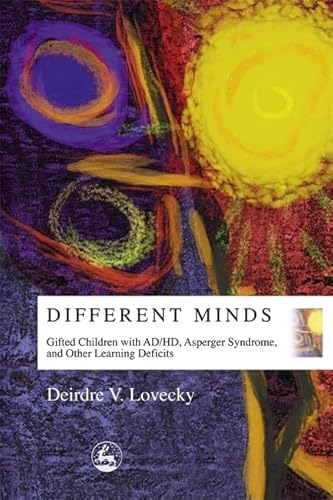 Different Minds: Gifted Children with AD/HD, Asperger Syndrome, and Other Learning Deficits