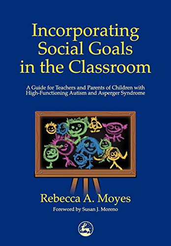 Beispielbild fr Incorporating Social Goals in the Classroom: A Guide for Teachers and Parents of Children with High-Functioning Autism and Asperger Syndrome zum Verkauf von Wonder Book