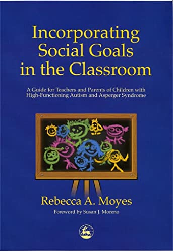 Stock image for Incorporating Social Goals in the Classroom: A Guide for Teachers and Parents of Children with High-Functioning Autism and Asperger Syndrome for sale by SecondSale