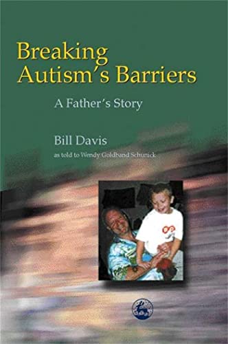 Breaking Autism's Barriers: A Father's Story (9781853029790) by Davis, Bill; Schunick, Wendy