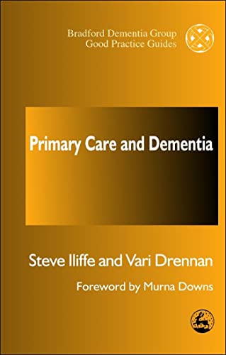 Primary Care and Dementia (University of Bradford Dementia Good Practice Guides) (9781853029974) by Iliffe, Steve