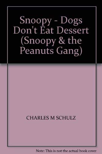 Stock image for Snoopy - Dogs Don't Eat Dessert (Snoopy & the Peanuts gang) for sale by AwesomeBooks