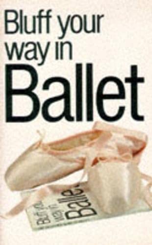 Stock image for Bluff Your Way in Ballet (Bluffer's Guides) for sale by AwesomeBooks