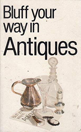 Stock image for Bluff Your Way in Antiques (Bluffer's Guides) for sale by Goldstone Books