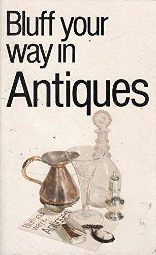 Stock image for Bluff Your Way in Antiques (Bluffer's Guides) for sale by Half Price Books Inc.