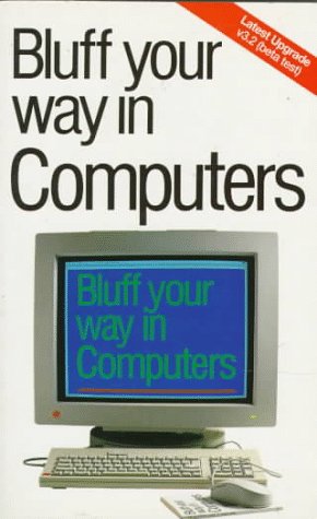 Imagen de archivo de Bluff Your Way in Computers (The Bluffer's Guides) a la venta por SecondSale