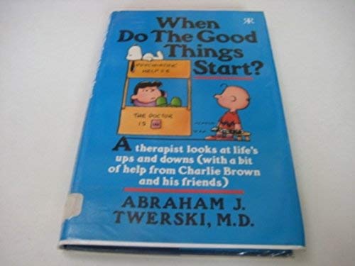 Beispielbild fr When Do The Good Things Start? A Therapist Looks at Life's Ups and Downs (with a bit of help from Charlie Brown and his friends) zum Verkauf von Syber's Books