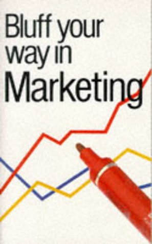 Imagen de archivo de Bluff Your Way in Marketing (The Bluffer's Guides) a la venta por Ergodebooks
