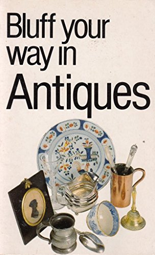 Stock image for The Bluffer's Guide to Antiques: Bluff Your Way in Antiques (Bluffer Guides) for sale by AwesomeBooks